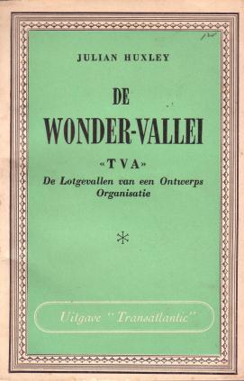 De wonder-vallei. T.V.A. De lotgevallen van een Ontwerps Organisatie. Met een voorwoord van John ...