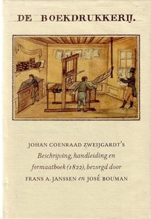 De Boekdrukkerij. Johan Coenraad Zweijgardt's Beknopte beschrijving over den oorsprong, uitvindin...