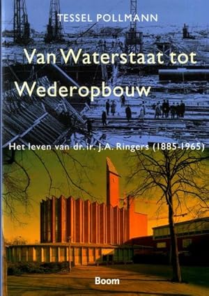 Seller image for Van Waterstaat tot Wederopbouw. Het leven van dr. Ir. J.A. Ringers (1885-1965). for sale by Antiquariaat Clio / cliobook.nl