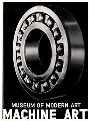 Machine art. March 6 to April 30, 1934. The Museum of Modern Art, New York. [Sixtieth- Anniversar...