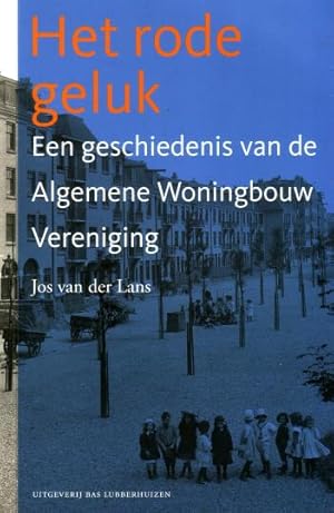 Bild des Verkufers fr Het rode geluk. Een geschiedenis van de Algemene Woningbouw Vereniging. zum Verkauf von Antiquariaat Clio / cliobook.nl