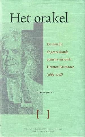 Het orakel. De man die de geneeskunde opnieuw uitvond: Herman Boerhaave 1669-1738.