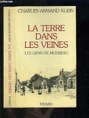 Image du vendeur pour LA TERRE DANS LES VEINES- LES GENS DE HUISSEAU- 1905-1970 mis en vente par Le-Livre