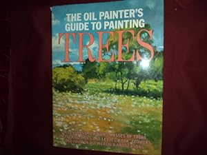 Image du vendeur pour The Oil Painter's Guide to Painting Trees. 50 Lessons in Painting Masses of Trees, Individual Trees and Leaves, Bark, Flowers and Fruit in All Weather and Seasons. mis en vente par BookMine