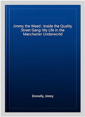 Immagine del venditore per Jimmy the Weed : Inside the Quality Street Gang: My Life in the Manchester Underworld venduto da GreatBookPrices