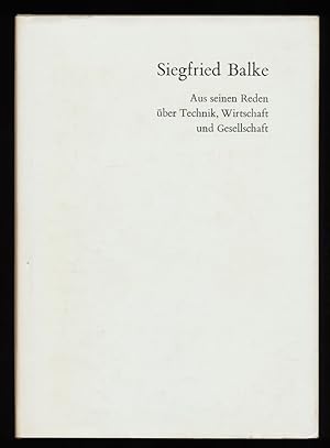 Siegfried Balke : Aus seinen Reden über Technik, Wirtschaft und Gesellschaft.