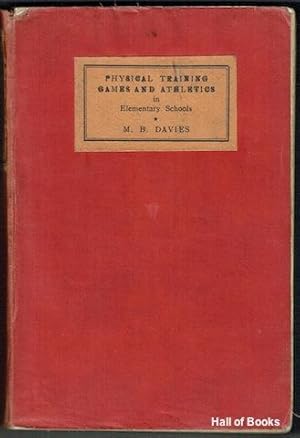 Physical Training, Games And Athletics In Elementary Schools: A Textbook For Training College Stu...