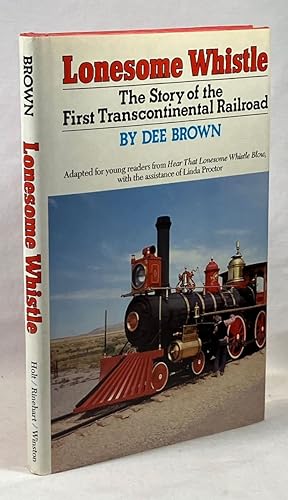 Bild des Verkufers fr Lonesome Whistle: The Story of the First Transcontinental Railroad zum Verkauf von Clausen Books, RMABA
