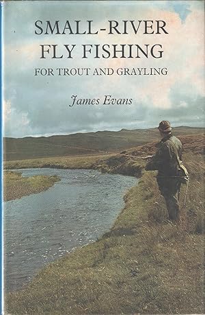 Seller image for SMALL-RIVER FLY FISHING FOR TROUT AND GRAYLING. By James Evans. for sale by Coch-y-Bonddu Books Ltd