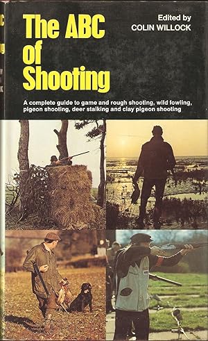 Bild des Verkufers fr THE ABC OF SHOOTING: A COMPLETE GUIDE TO GAME AND ROUGH SHOOTING, PIGEON SHOOTING, WILDFOWLING, DEER-STALKING AND CLAY PIGEON SHOOTING. Edited by Colin Willock. zum Verkauf von Coch-y-Bonddu Books Ltd
