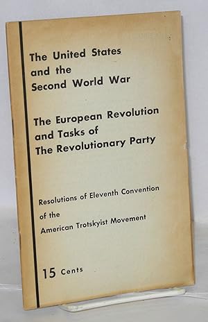 Imagen del vendedor de The United States and the Second World War; the European revolution and tasks of the revolutionary party. Resolutions of Eleventh Convention of the American Trotskyist movement a la venta por Bolerium Books Inc.