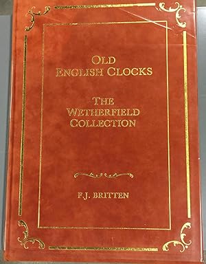 Old english clocks. The Wetherfiled Collection.( Originally published in 1907.- Reprint, limited ...