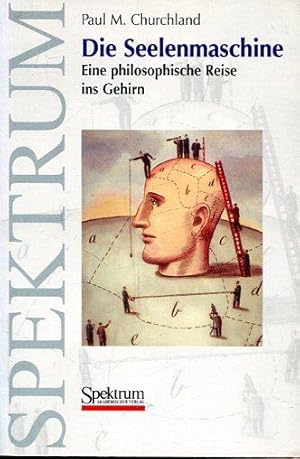 Die Seelenmaschine. Eine philosophische Reise ins gehirn.