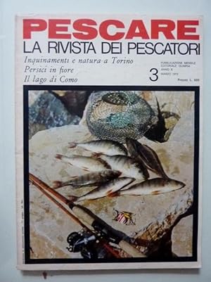 PESCARE LA RIVISTA DEI PESCATORI Anno IX n. ° 3 Marzo 1972 INQUINAMENTI E NATURA A TORINO, PERSIC...