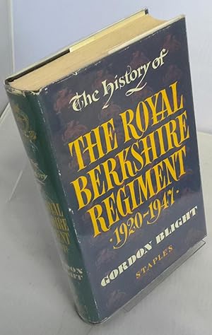 The History of The Royal Berkshire Regiment (Princess Charlotte of Wales's) 1920-1947.