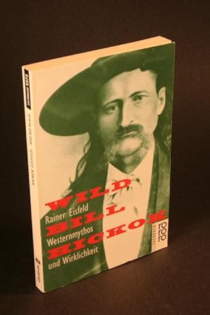 Bild des Verkufers fr Wild Bill Hickok : Westernmythos und Wirklichkeit. zum Verkauf von Steven Wolfe Books