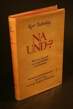 Seller image for Na und-?: eine neue Auswahl. Herausgegeben von Mary Gerold-Tucholsky. Mit einem Nachwort von Werner Schendell for sale by Steven Wolfe Books