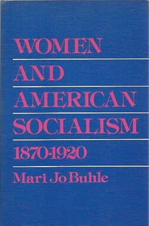 Bild des Verkufers fr Women and American Socialism 1870-1920 zum Verkauf von San Francisco Book Company