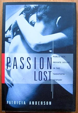 Imagen del vendedor de Passion Lost. Public Sex, Private Desire in the Twentieth Century a la venta por Ken Jackson