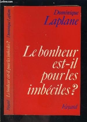 Bild des Verkufers fr LE BONHEUR EST IL POUR LES IMBECILES? zum Verkauf von Le-Livre