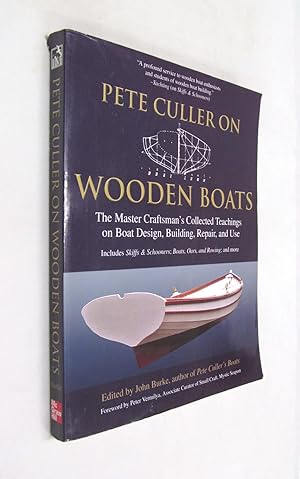 Seller image for Pete Culler on Wooden Boats the Master Craftsman's Collected Teachings on Boat Design, Building, Repair, and Use. for sale by Renaissance Books