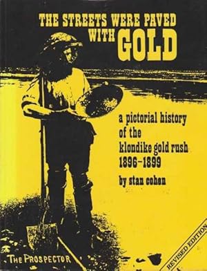 The Streets Were Paved With Gold - A Pictorial History of the Klondike Goldrush 1896-1899