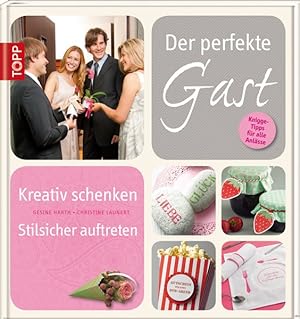 Imagen del vendedor de Der perfekte Gast: Stilsicher auftreten - kreativ schenken a la venta por primatexxt Buchversand