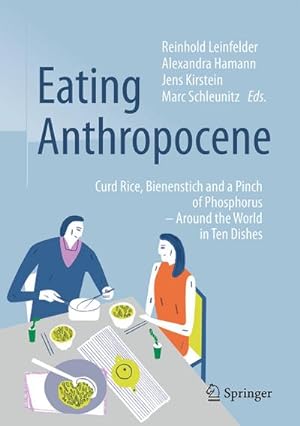 Bild des Verkufers fr Eating Anthropocene : Curd Rice, Bienenstich and a Pinch of Phosphorus - Around the World in Ten Dishes zum Verkauf von AHA-BUCH GmbH