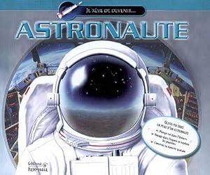 Je rêve de devenir astronaute. glisse-toi dans la peau d'un astronaute : plonge-toi dans l' unive...