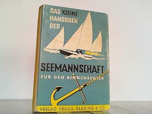 Image du vendeur pour Das kleine Handbuch der Seemannschaft fr den Binnensegler. mis en vente par Antiquariat Ehbrecht - Preis inkl. MwSt.