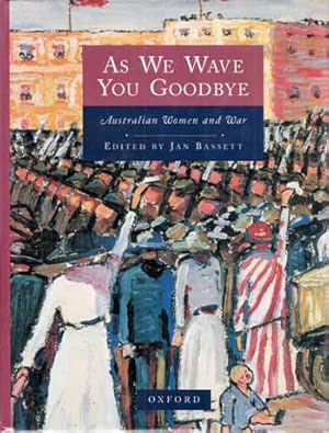 Imagen del vendedor de As We Wave You Goodbye: Australian Women and War a la venta por Adelaide Booksellers