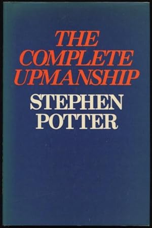 The complete upmanship : including gamesmanship, lifemanship, one-upmanship, supermanship.