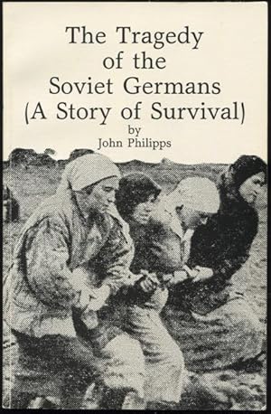 The tragedy of the Soviet Germans : a story of survival.