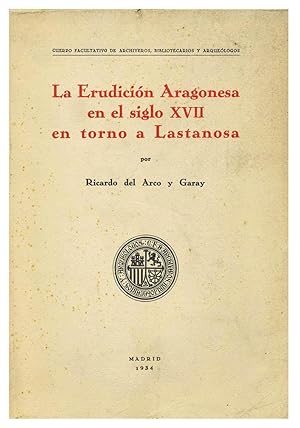 LA ERUDICION ARAGONESA EN EL SIGLO XVII EN TORNO A LASTANOSA[ANTICUARIO] [MUY BIEN]
