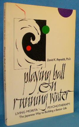Bild des Verkufers fr Playing Ball on Running Water : The Japanese Way to Building a Better Life zum Verkauf von Alhambra Books