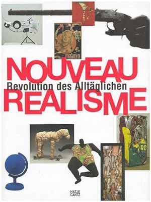 Nouveau Réalisme - Revolution des Alltäglichen. Mit Beiträgen von Kaira Cabanas, Jill Carrick, Ce...