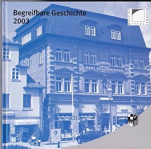 Bild des Verkufers fr Begreifbare Geschichte. Denkmalprmierung des Bezirks Mittelfranken 2003 zum Verkauf von Versandantiquariat Karin Dykes