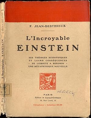 Seller image for L'Incroyable Einstein. Ses thories scientifiques et leurs consquences - de Leibnitz  Bergson - une mtaphysique nouvelle [= Collection du Carnet-Critique] for sale by Antikvariat Valentinska