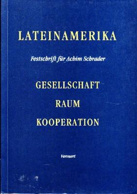 Bild des Verkufers fr Lateinamerika. Gesellschaft - Raum - Kooperation. Festschrift fr Achim Schrader zum 65. Geburtstag. zum Verkauf von Antiquariat Jenischek