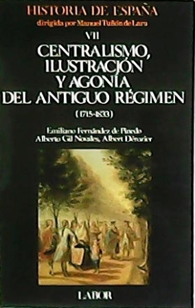 Imagen del vendedor de Historia de Espaa, Tomo VII: Centralismo, ilustracin y agona del antiguo rgimen (1715-1833). Dirigida por el profesor Manuel Tun de Lara. a la venta por Librera y Editorial Renacimiento, S.A.