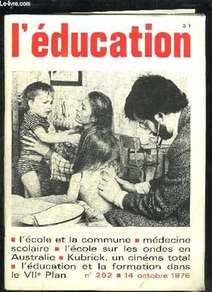 Seller image for L'EDUCATION NATIONALE N292 - 14 OCTOBRE 1976 - L'ECOLE ET LA COMMUNE - MEDECINE SCOLAIRE - L'ECOLE SUR LES ONDES EN AUSTRAIE - KUBRICK, UN CINEMA TOTAL - L'EDUCATION ET LA FORMATION DANS LE VIIe PLAN for sale by Le-Livre