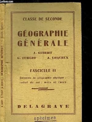 Seller image for GEOGRAPHIE GENERALE - CLASSE DE SECONDE - FASCICULE II - ELEMENTS DE GEOGRAPHIE PHYSIQUE : RELIEF DU SOL : MERS ET COTES for sale by Le-Livre