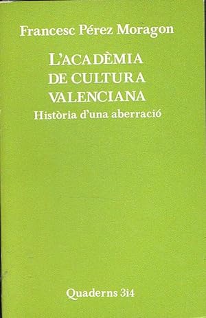 Bild des Verkufers fr L'ACADMIA DE CULTURA VALENCIANA. Histria d'una aberraci. zum Verkauf von Asilo del libro