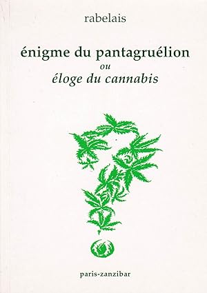 Enigme du pantagruélion ou éloge du cannabis suivie de l'énigme du pantagruélion révélée par un c...