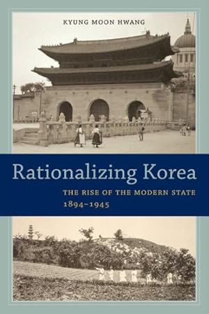 Image du vendeur pour Rationalizing Korea : The Rise of the Modern State, 1894-1945 mis en vente par GreatBookPrices