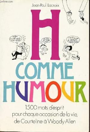 Seller image for H COMME HUMOUR - 1500 mots d'esprit pour chaque occasion de la vie, de Courteline a Woody Allen. for sale by Le-Livre
