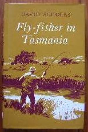 Fly-fisher in Tasmania: An Acquaintance with the Trout of the Rivers and Lakes of Tasmania, Austr...