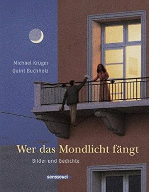 Wer das Mondlicht fängt : Bilder und Gedichte.