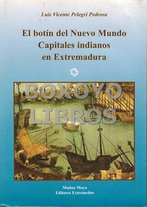 Imagen del vendedor de El botn del Nuevo Mundo. Capitales indianos en Extremadura a la venta por Boxoyo Libros S.L.