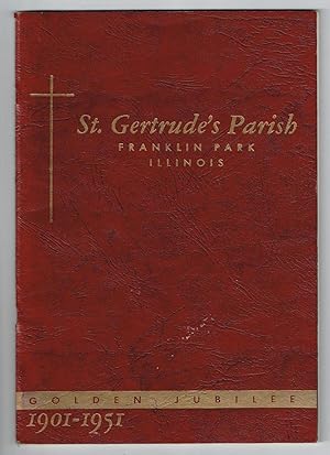 Imagen del vendedor de St. Gertrudes's Parish, Franklin Park, Illinois ; Golden Jubilee 1901-1951 a la venta por Ray Dertz
